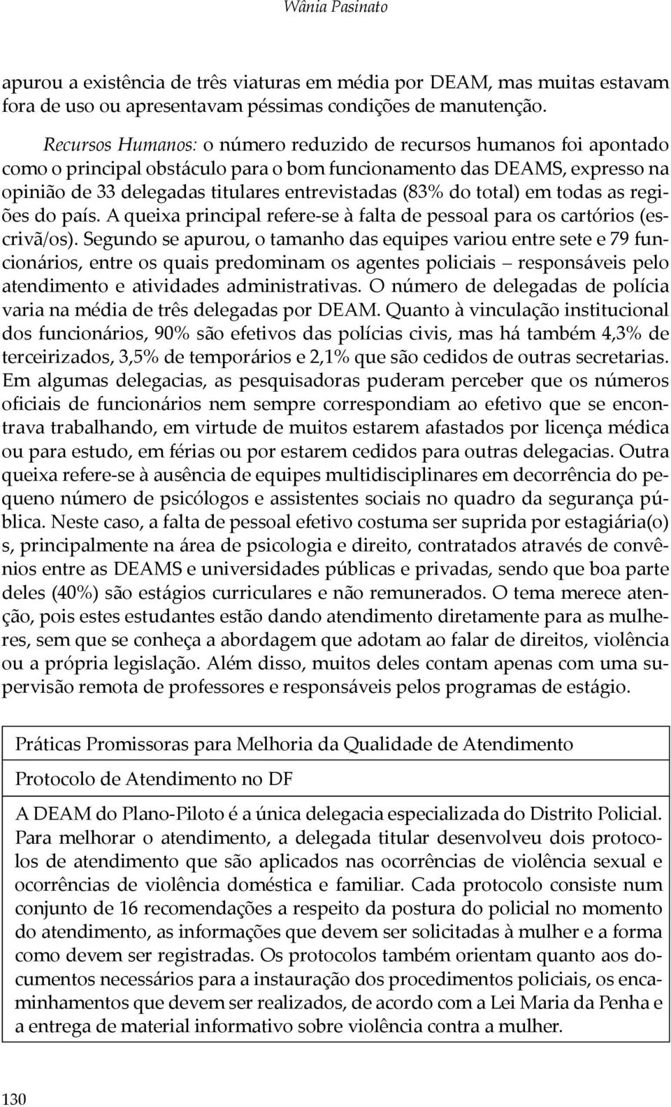 total) em todas as regiões do país. A queixa principal refere-se à falta de pessoal para os cartórios (escrivã/os).