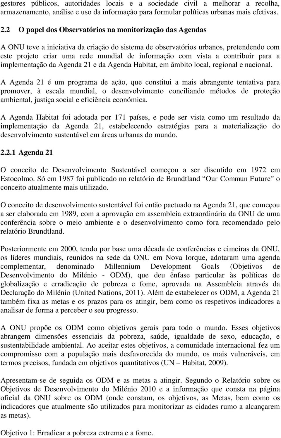 vista a contribuir para a implementação da Agenda 21 e da Agenda Habitat, em âmbito local, regional e nacional.