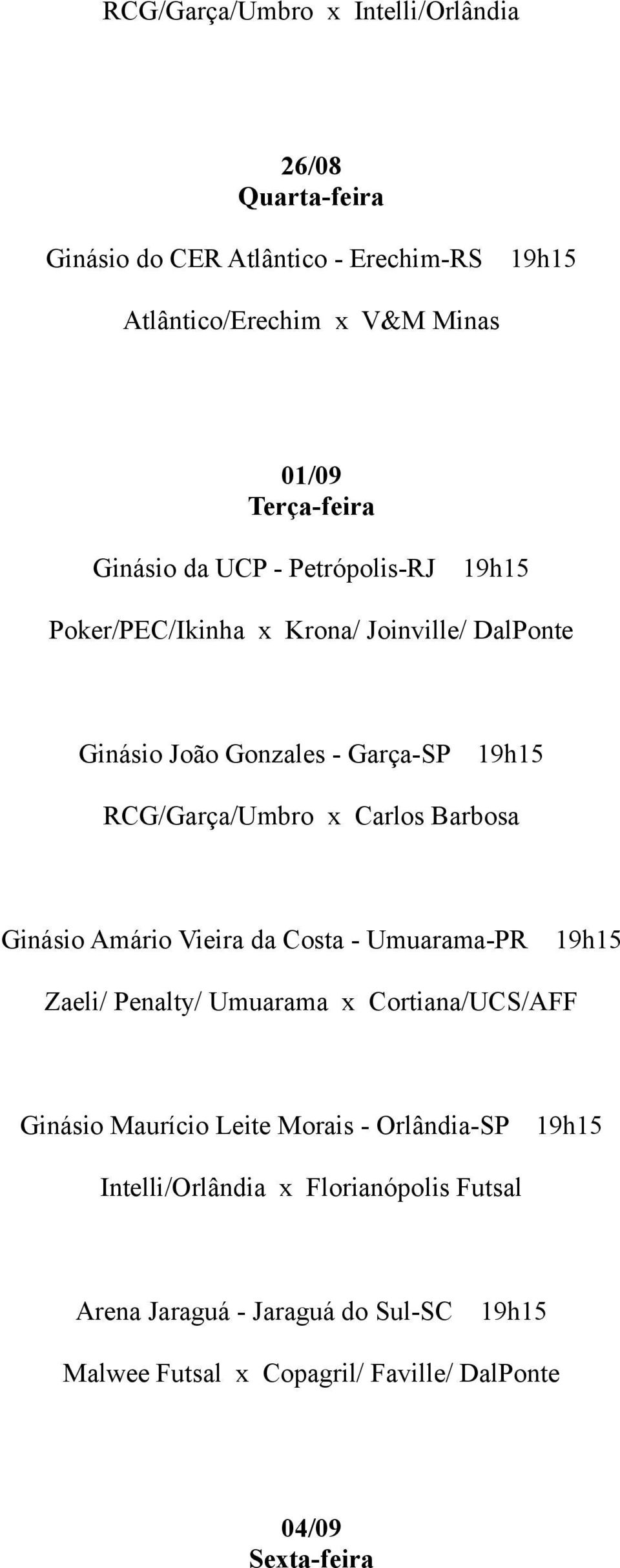 RCG/Garça/Umbro x Carlos Barbosa Zaeli/ Penalty/ Umuarama x Cortiana/UCS/AFF Ginásio Maurício Leite Morais -