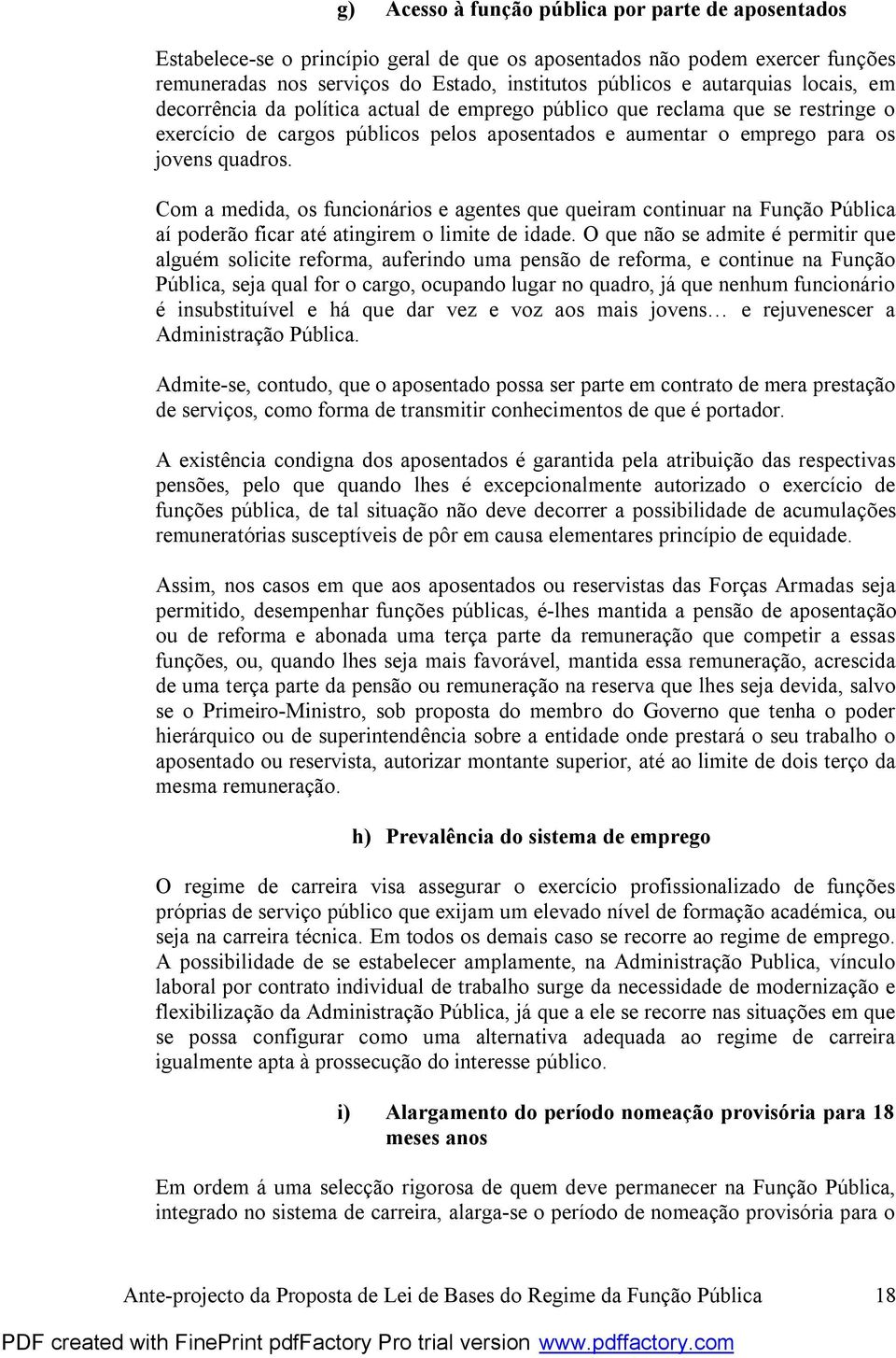 Com a medida, os funcionários e agentes que queiram continuar na Função Pública aí poderão ficar até atingirem o limite de idade.