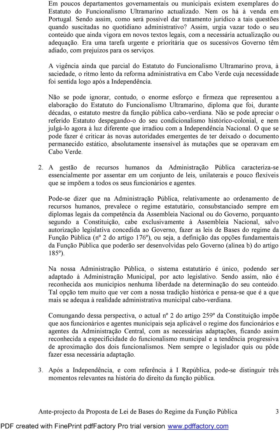 Assim, urgia vazar todo o seu conteúdo que ainda vigora em novos textos legais, com a necessária actualização ou adequação.