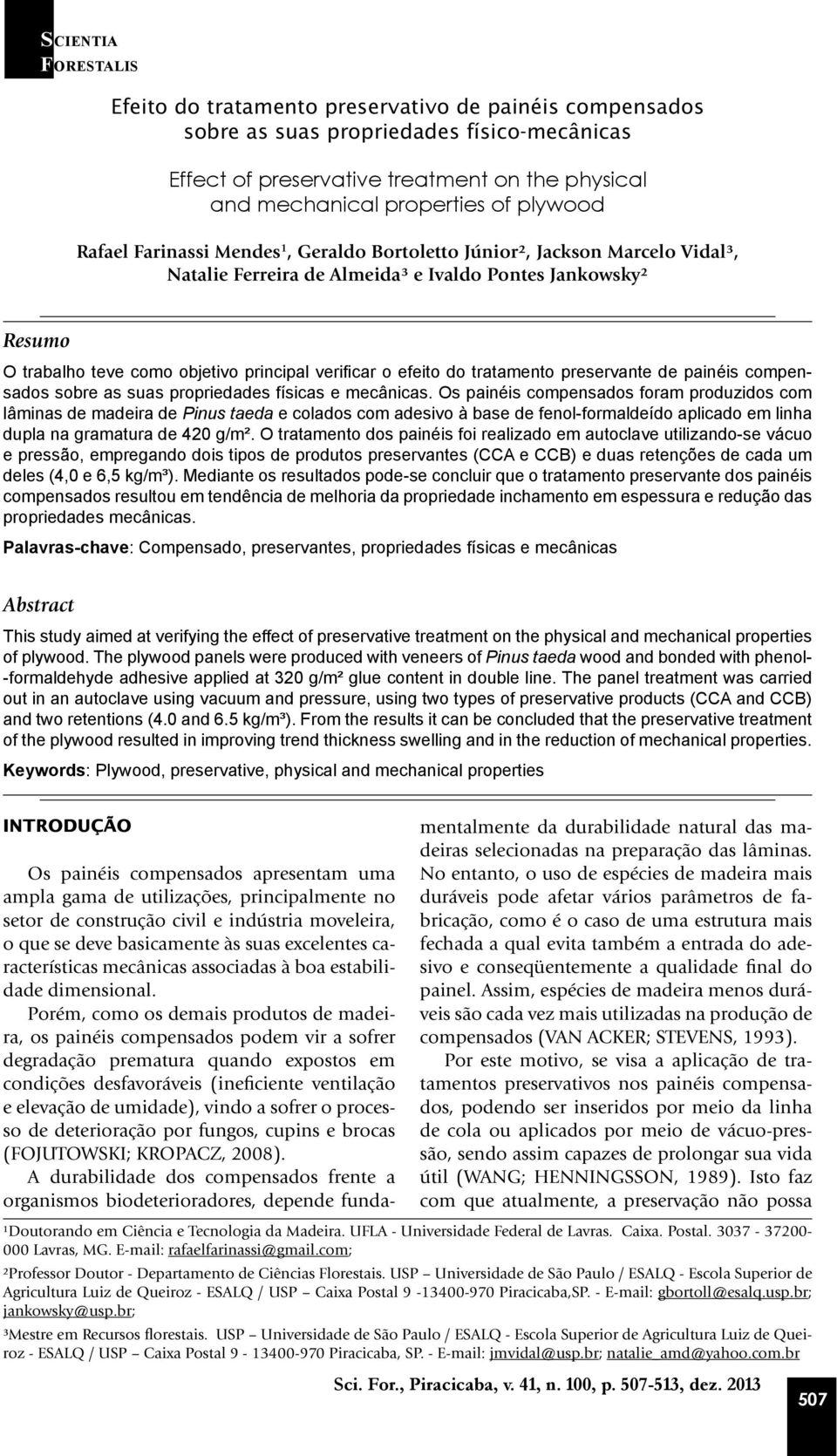 o efeito do tratamento preservante de painéis compensados sobre as suas propriedades físicas e mecânicas.