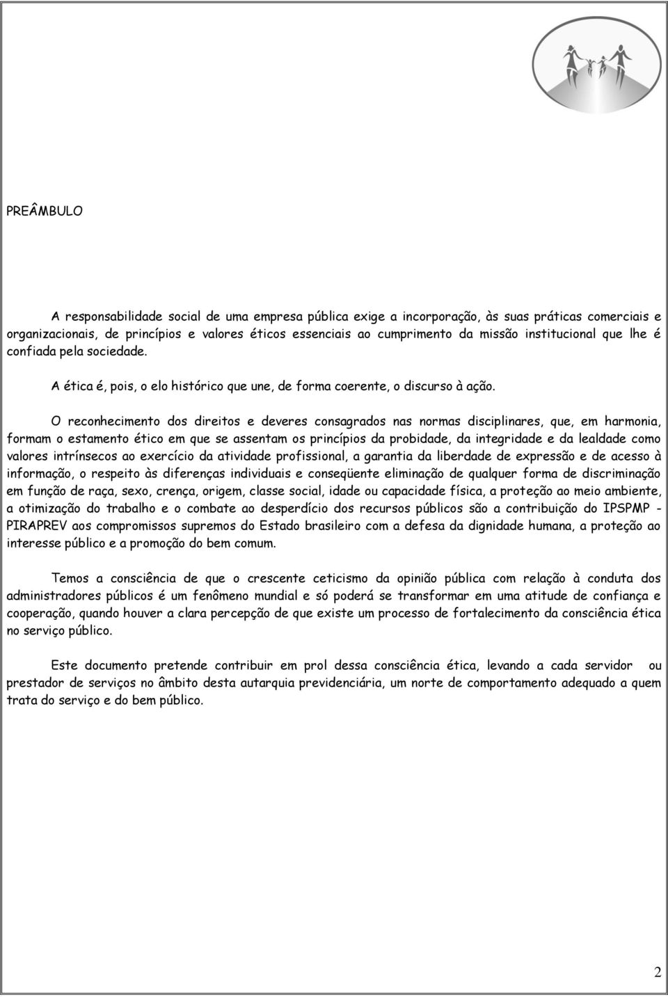 O reconhecimento dos direitos e deveres consagrados nas normas disciplinares, que, em harmonia, formam o estamento ético em que se assentam os princípios da probidade, da integridade e da lealdade