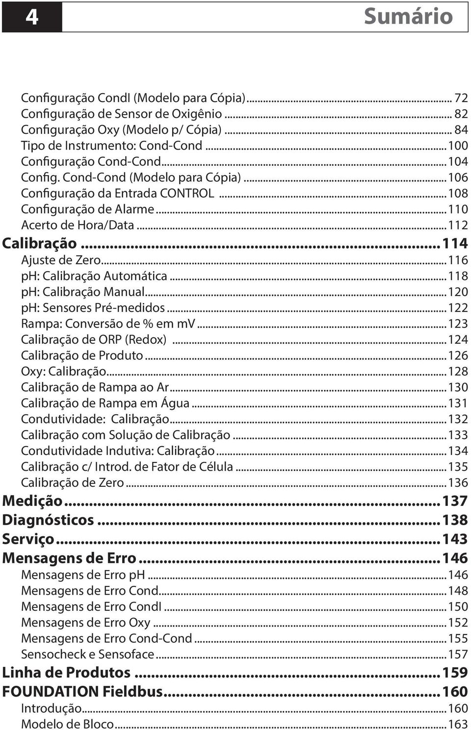 ..116 ph: Calibração Automática...118 ph: Calibração Manual...120 ph: Sensores Pré-medidos...122 Rampa: Conversão de % em mv...123 Calibração de ORP (Redox)...124 Calibração de Produto.