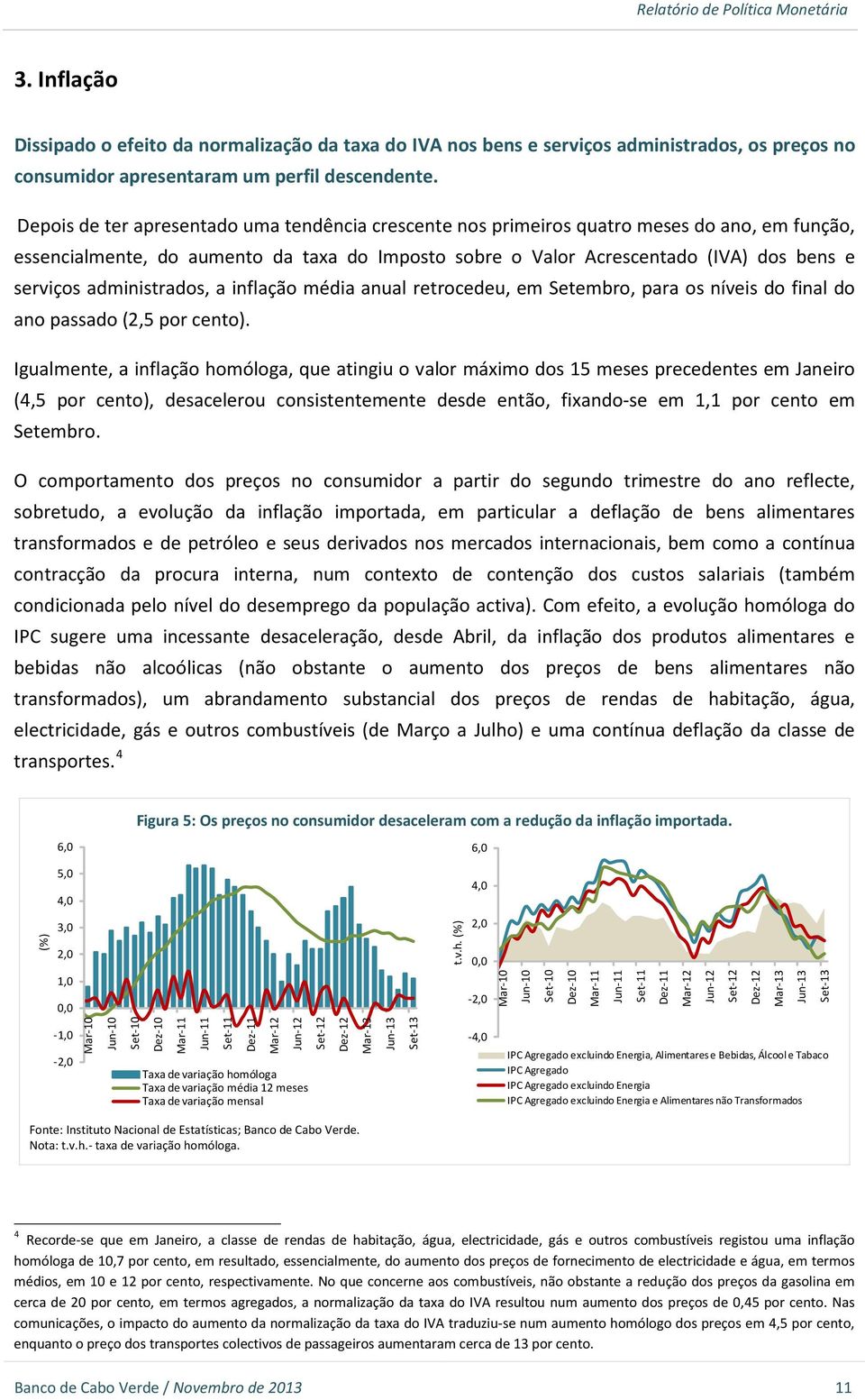 administrados, a inflação média anual retrocedeu, em Setembro, para os níveis do final do ano passado (2,5 por cento).