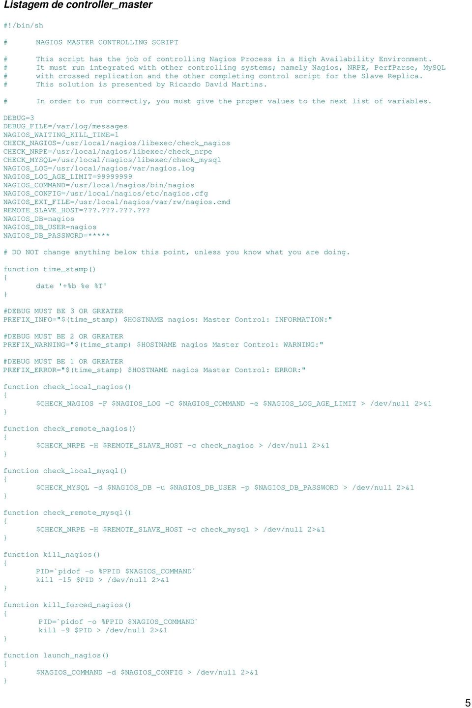 # This solution is presented by Ricardo David Martins. # In order to run correctly, you must give the proper values to the next list of variables.