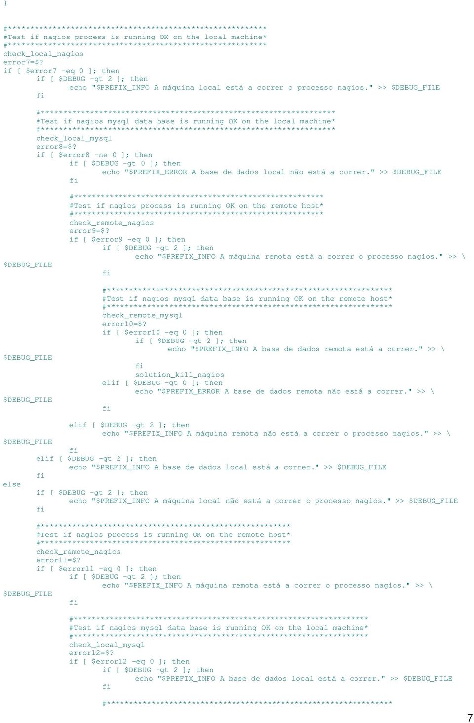 if [ $error8 -ne 0 ]; then echo "$PREFIX_ERROR A base de dados local não está a correr." >> #Test if nagios process is running OK on the remote host* check_remote_nagios error9=$?