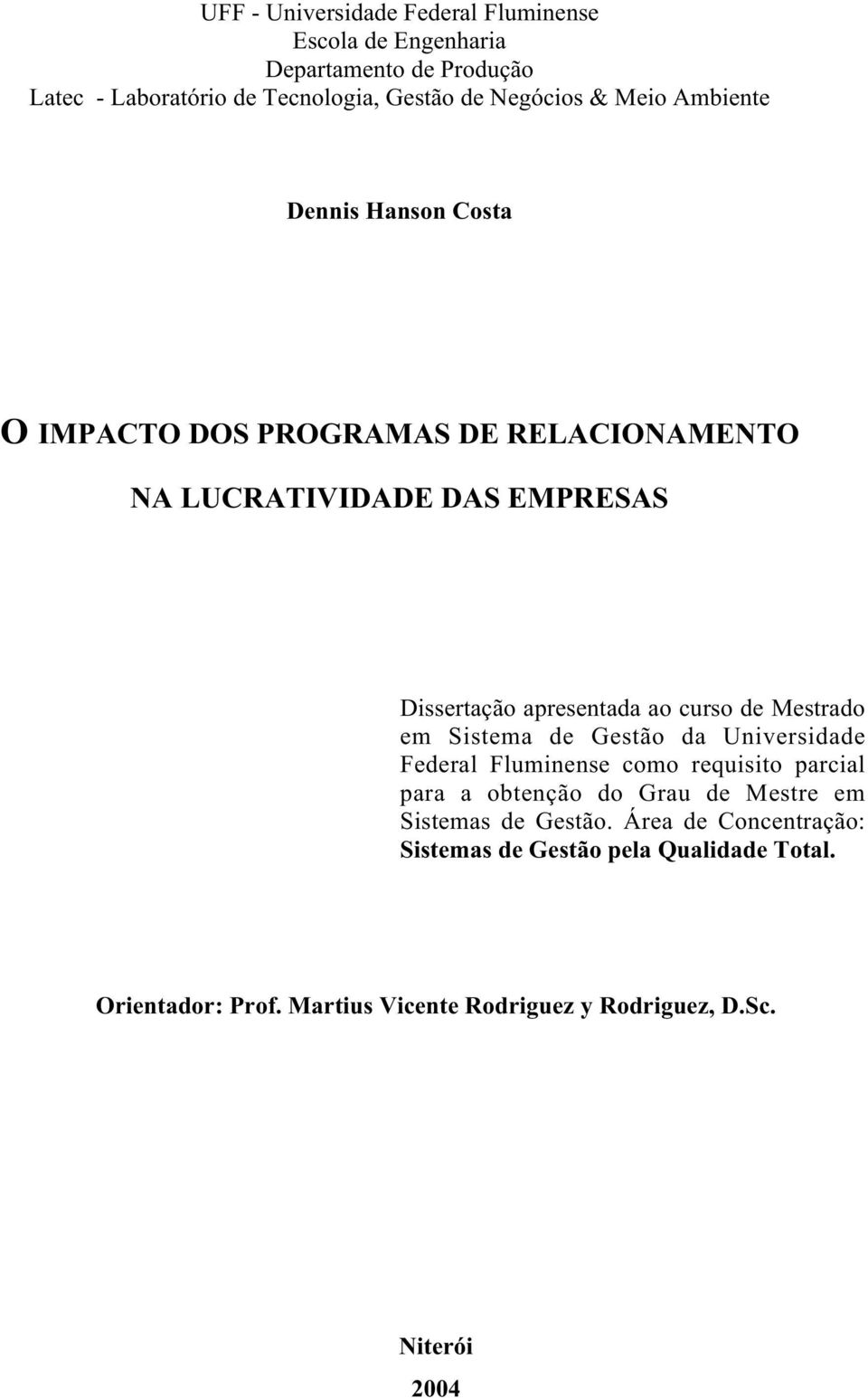 Mestrado em Sistema de Gestão da Universidade Federal Fluminense como requisito parcial para a obtenção do Grau de Mestre em Sistemas de