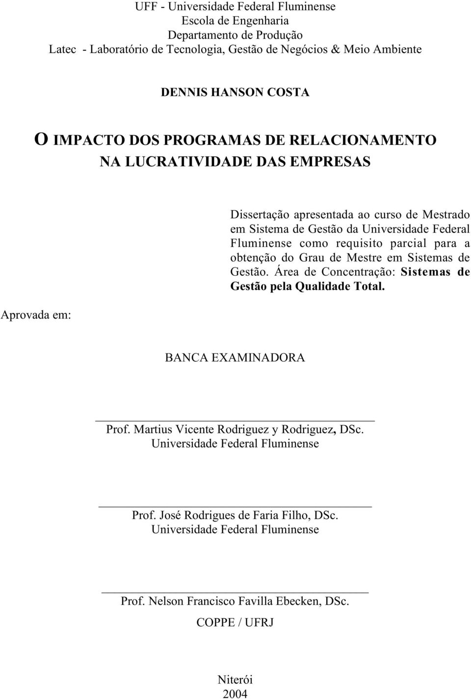 requisito parcial para a obtenção do Grau de Mestre em Sistemas de Gestão. Área de Concentração: Sistemas de Gestão pela Qualidade Total. BANCA EXAMINADORA Prof.