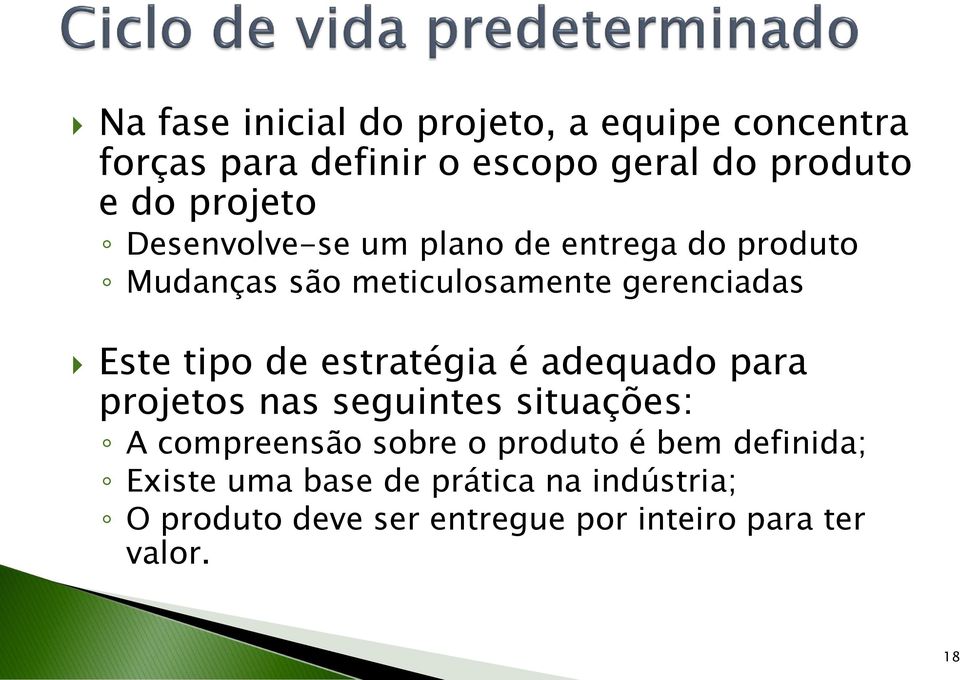 tipo de estratégia é adequado para projetos nas seguintes situações: A compreensão sobre o produto é