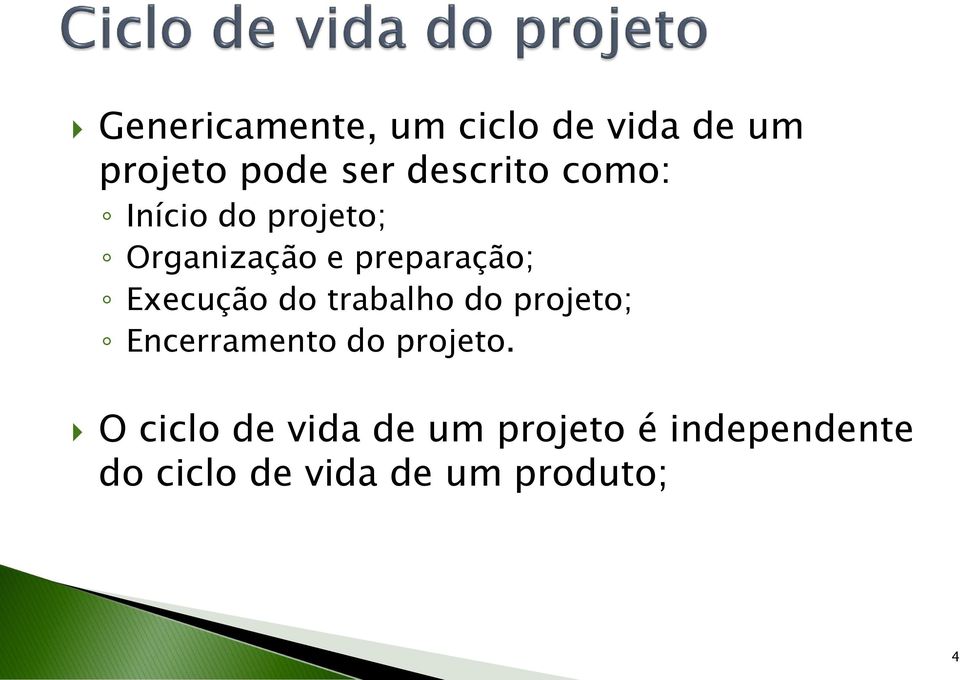 Execução do trabalho do projeto; Encerramento do projeto.