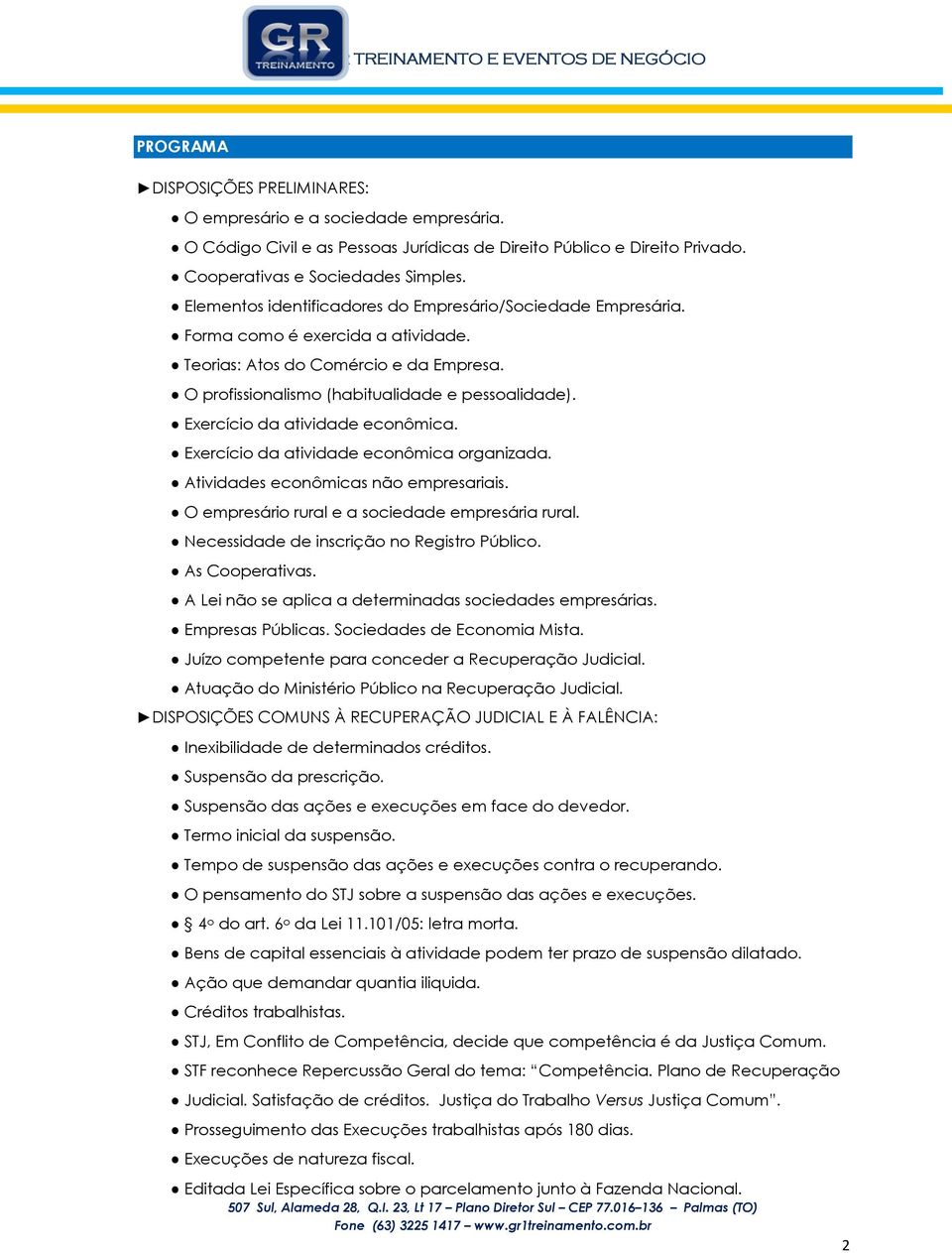 Exercício da atividade econômica. Exercício da atividade econômica organizada. Atividades econômicas não empresariais. O empresário rural e a sociedade empresária rural.