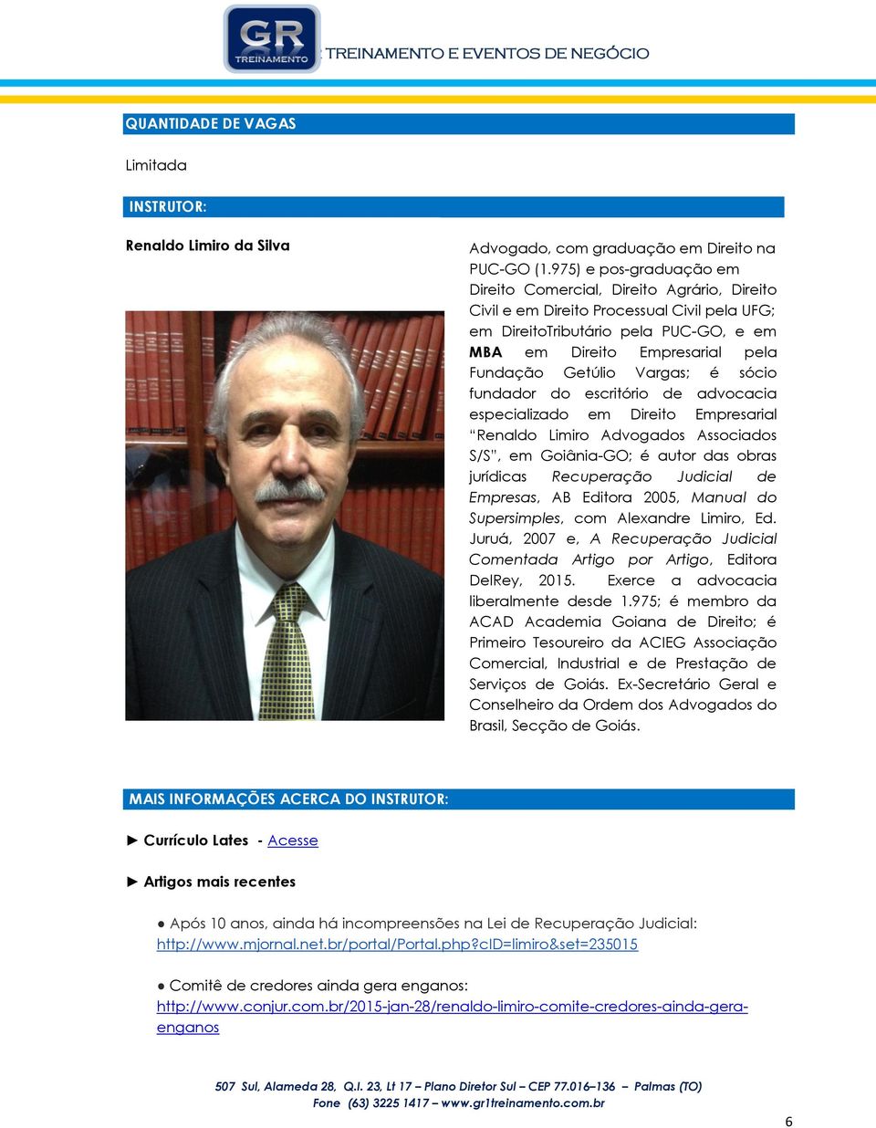 Getúlio Vargas; é sócio fundador do escritório de advocacia especializado em Direito Empresarial Renaldo Limiro Advogados Associados S/S, em Goiânia-GO; é autor das obras jurídicas Recuperação