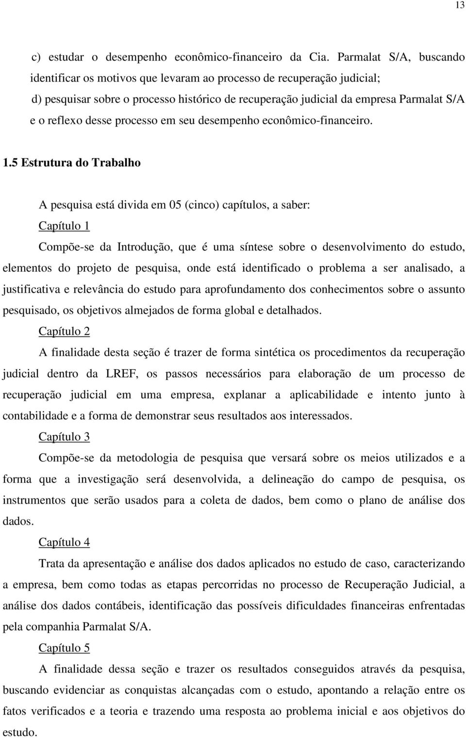 desse processo em seu desempenho econômico-financeiro. 1.