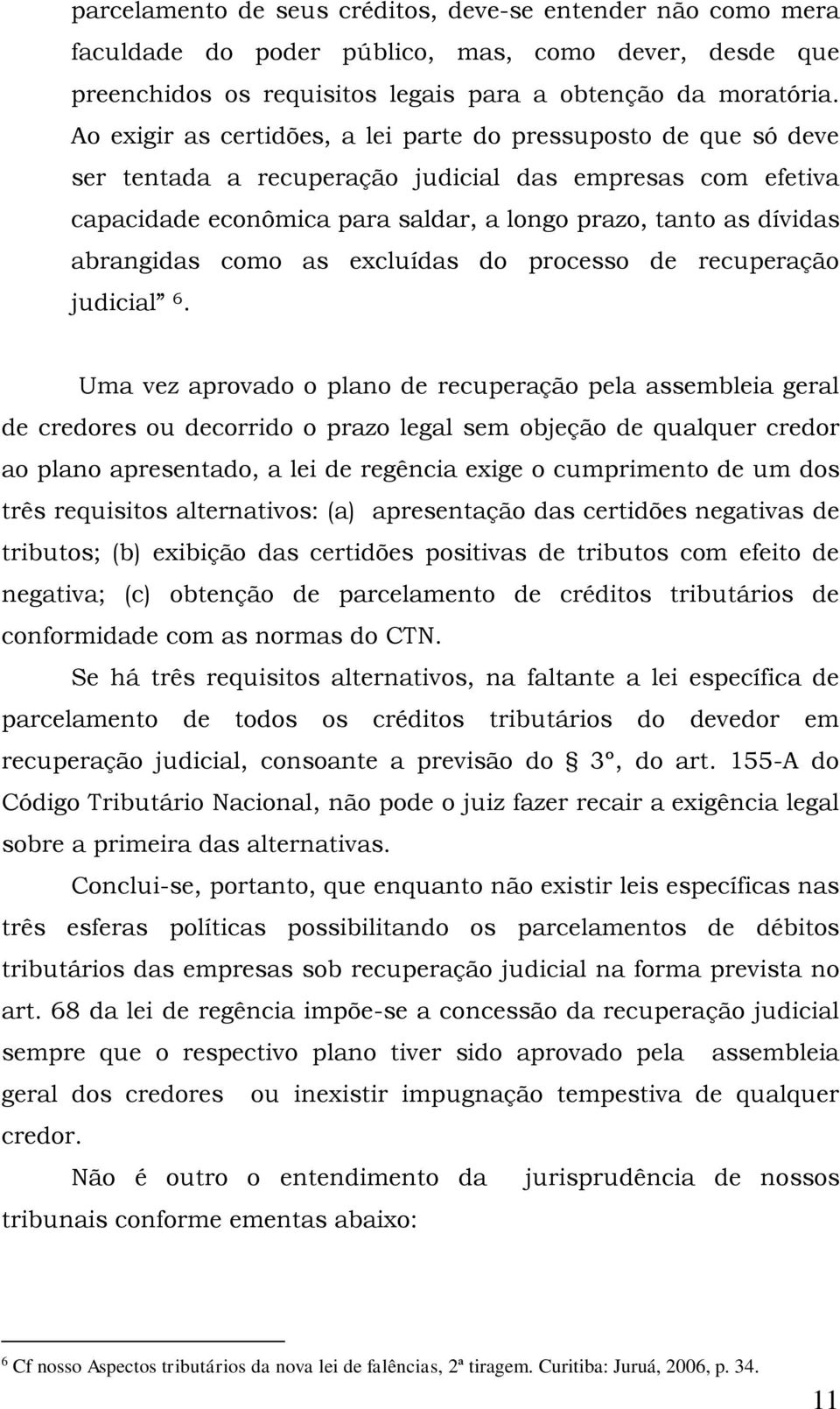 abrangidas como as excluídas do processo de recuperação judicial 6.