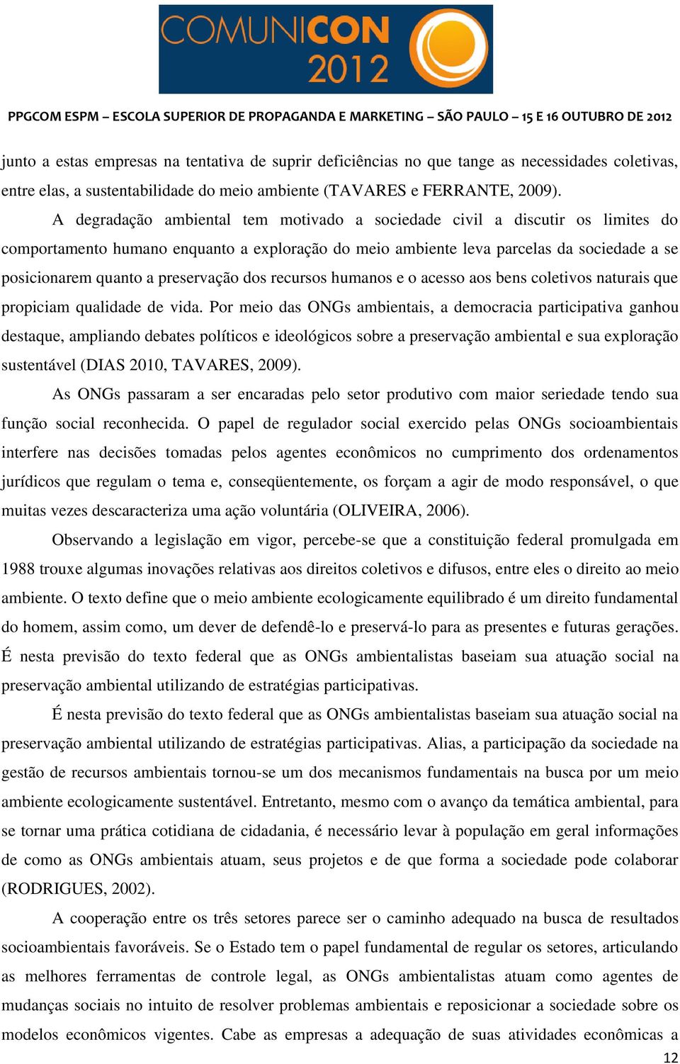 preservação dos recursos humanos e o acesso aos bens coletivos naturais que propiciam qualidade de vida.