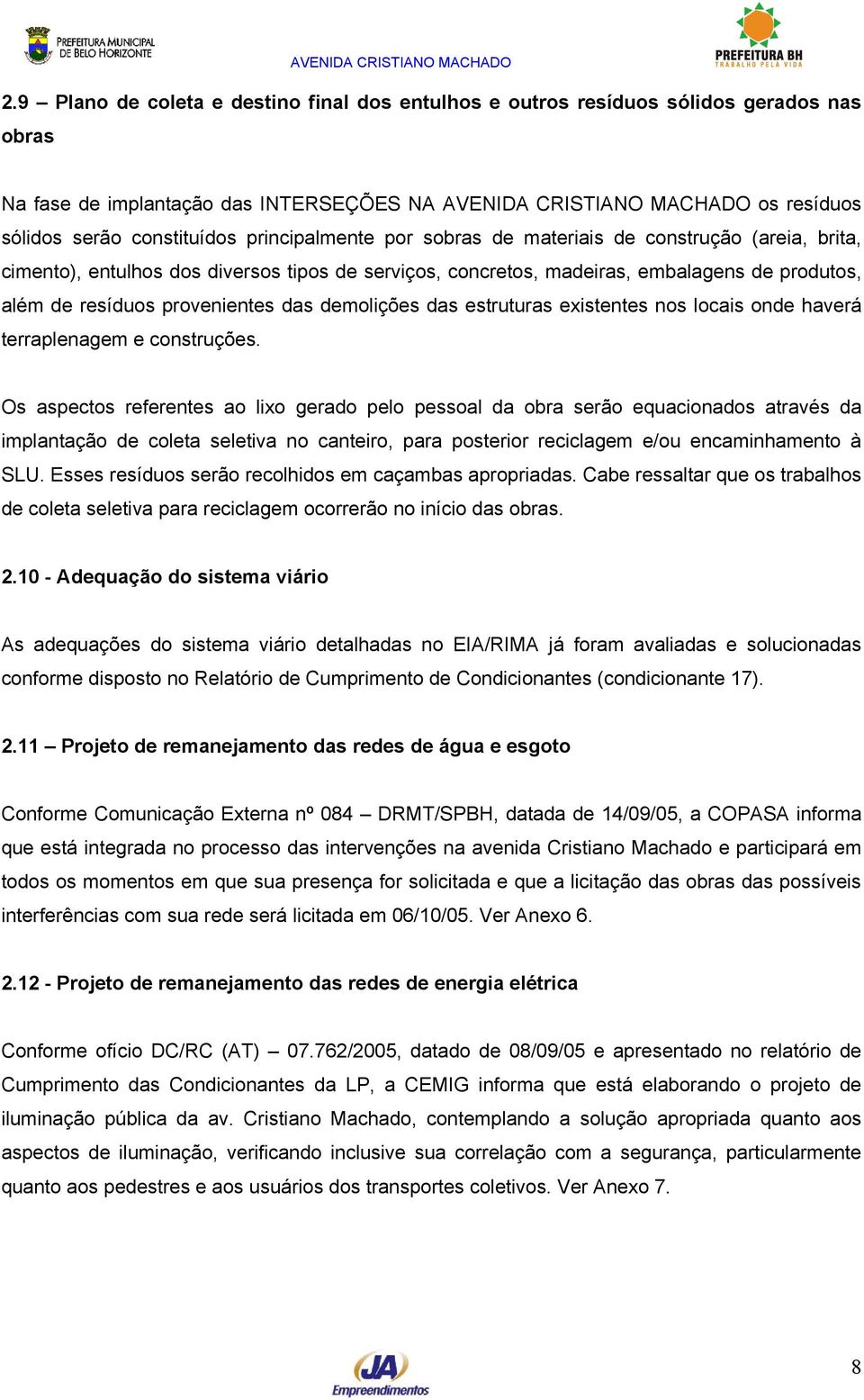 demolições das estruturas existentes nos locais onde haverá terraplenagem e construções.