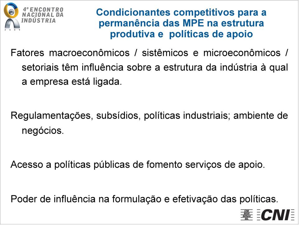 qual a empresa está ligada. Regulamentações, subsídios, políticas industriais; ambiente de negócios.