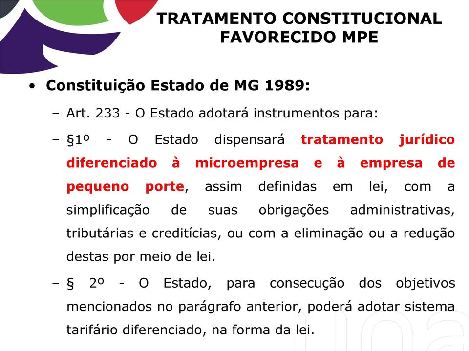 pequeno porte, assim definidas em lei, com a simplificação de suas obrigações administrativas, tributárias e creditícias, ou com a