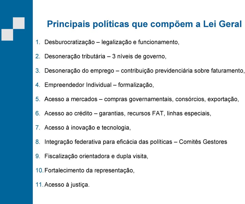 Acesso a mercados compras governamentais, consórcios, exportação, 6. Acesso ao crédito garantias, recursos FAT, linhas especiais, 7.