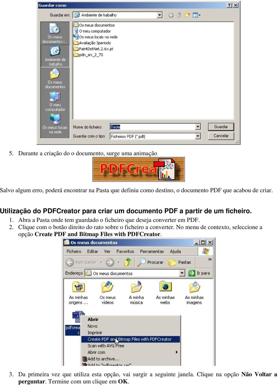 Abra a Pasta onde tem guardado o ficheiro que deseja converter em PDF. 2. Clique com o botão direito do rato sobre o ficheiro a converter.