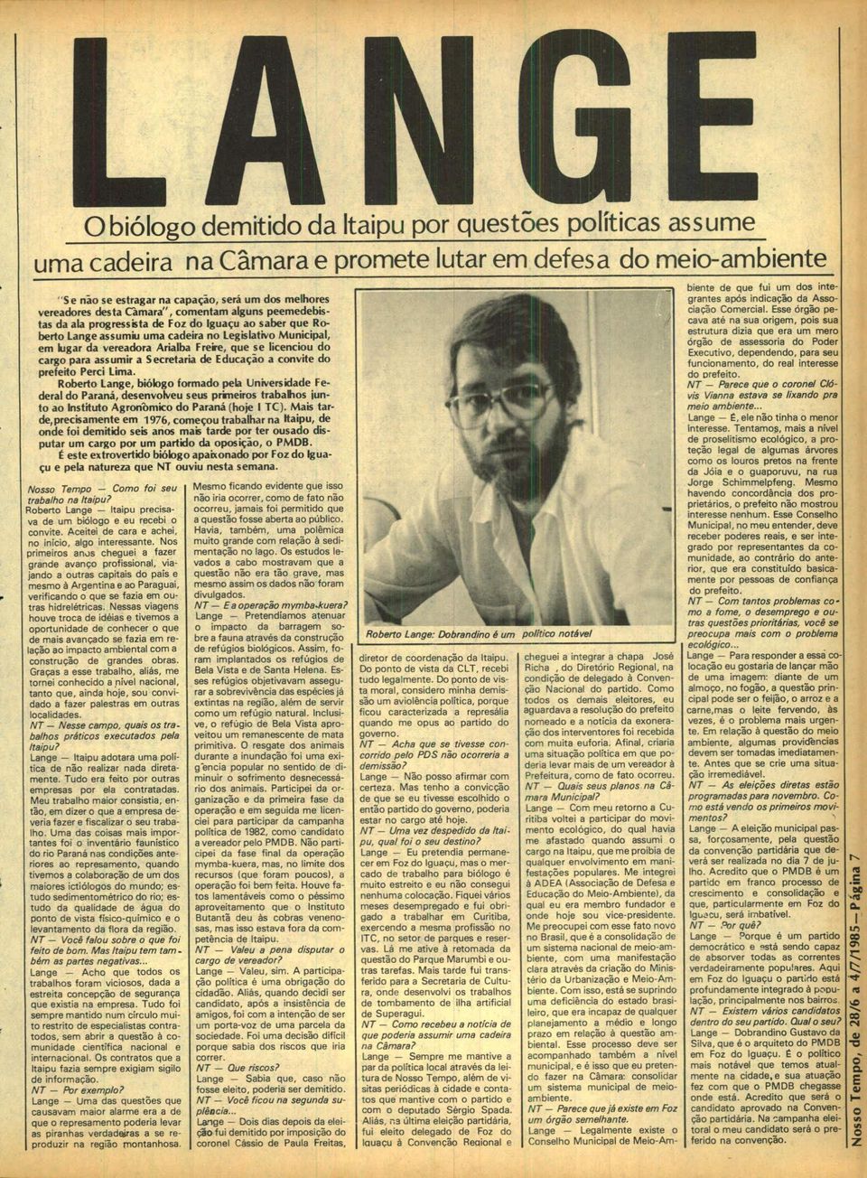 Secretaria de ducaçã a cnvite d prefeit Perci lima. Rbert Lange, biólg frmad pela Universidade Federal d Paraná, desenvlveu seus primeirs trabalhs junt a Institut Agrn'bmic d Paraná (hje 1 TC).