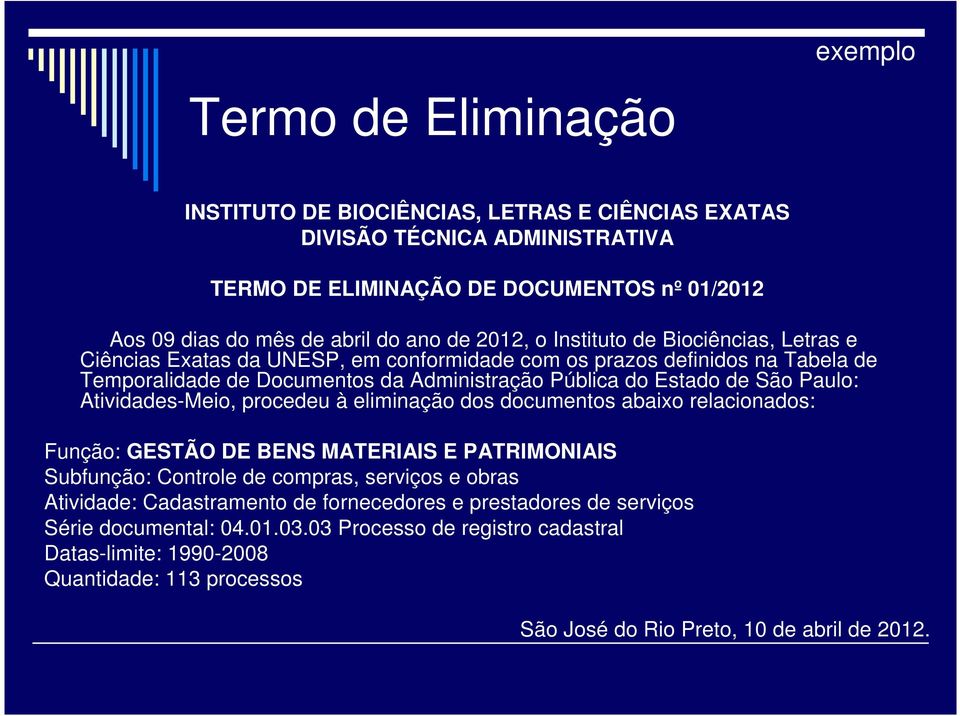 Paulo: Atividades-Meio, procedeu à eliminação dos documentos abaixo relacionados: Função: GESTÃO DE BENS MATERIAIS E PATRIMONIAIS Subfunção: Controle de compras, serviços e obras Atividade: