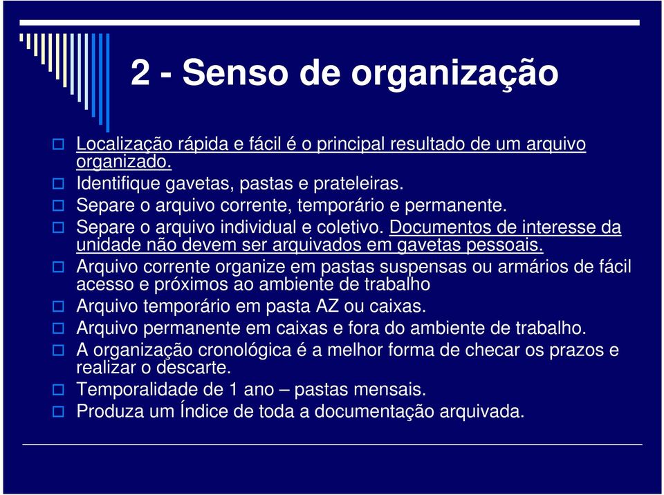 Arquivo corrente organize em pastas suspensas ou armários de fácil acesso e próximos ao ambiente de trabalho Arquivo temporário em pasta AZ ou caixas.