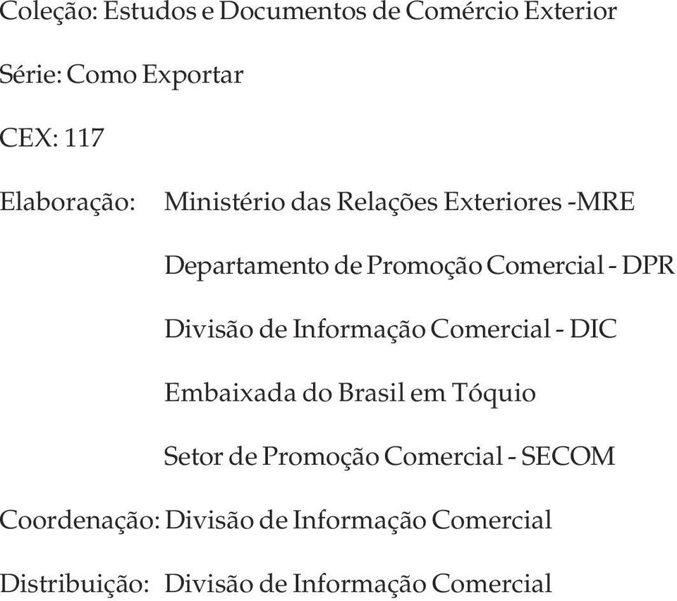 DPR Divisão de Informação Comercial - DIC Embaixada do Brasil em Tóquio Setor de Promoção