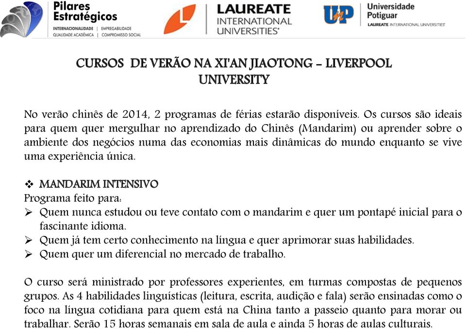 única. MANDARIM INTENSIVO Programa feito para: Quem nunca estudou ou teve contato com o mandarim e quer um pontapé inicial para o fascinante idioma.