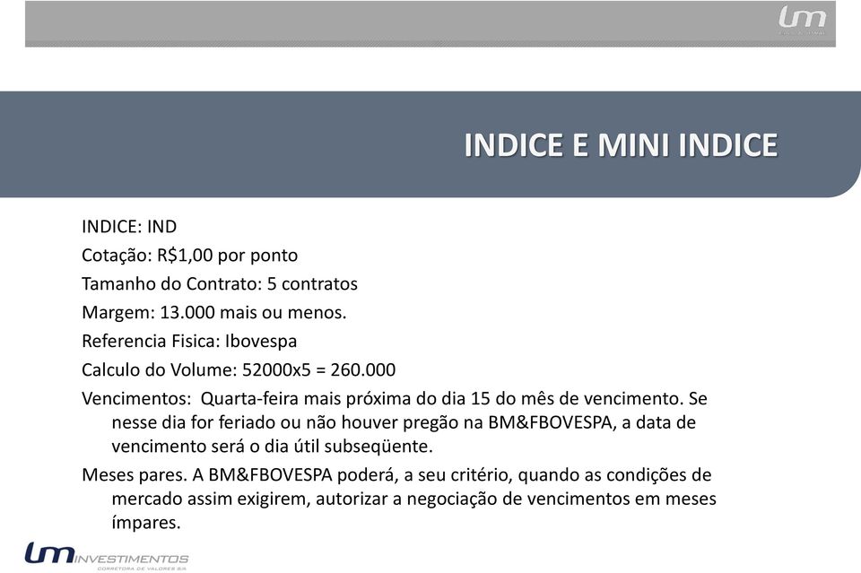 000 Vencimentos: Quarta-feira mais próxima do dia 15 do mês de vencimento.