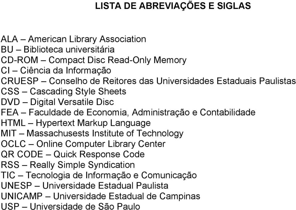 Contabilidade HTML Hypertext Markup Language MIT Massachusests Institute of Technology OCLC Online Computer Library Center QR CODE Quick Response Code RSS Really