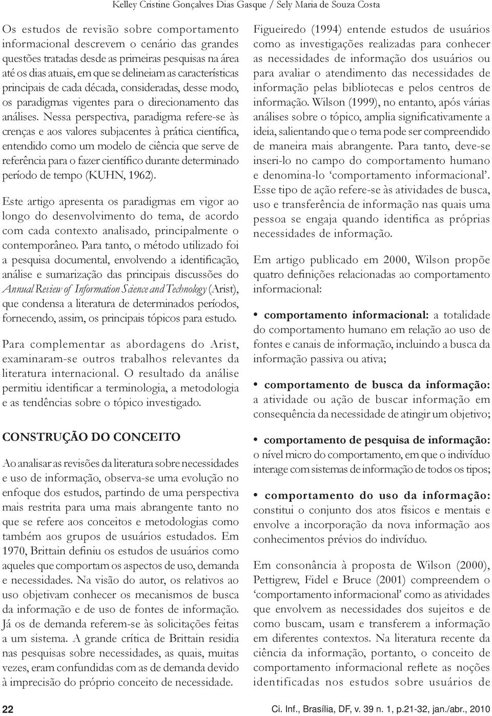 Nessa perspectiva, paradigma refere-se às crenças e aos valores subjacentes à prática científica, entendido como um modelo de ciência que serve de referência para o fazer científico durante