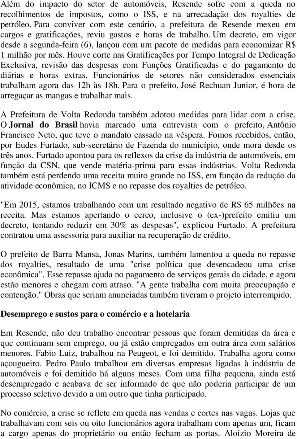 Um decreto, em vigor desde a segunda-feira (6), lançou com um pacote de medidas para economizar R$ 1 milhão por mês.