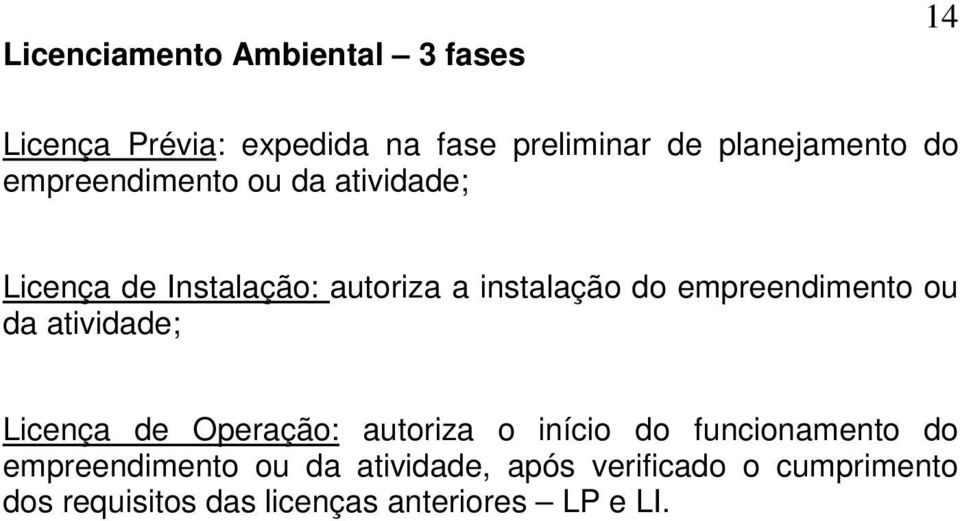 empreendimento ou da atividade; Licença de Operação: autoriza o início do funcionamento do