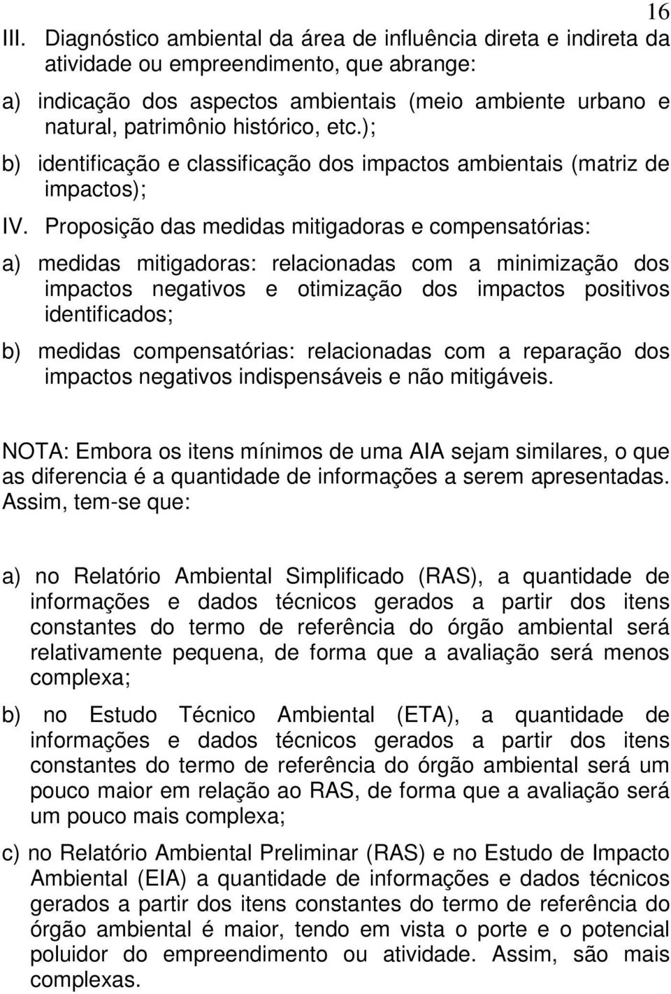 etc.); b) identificação e classificação dos impactos ambientais (matriz de impactos); IV.