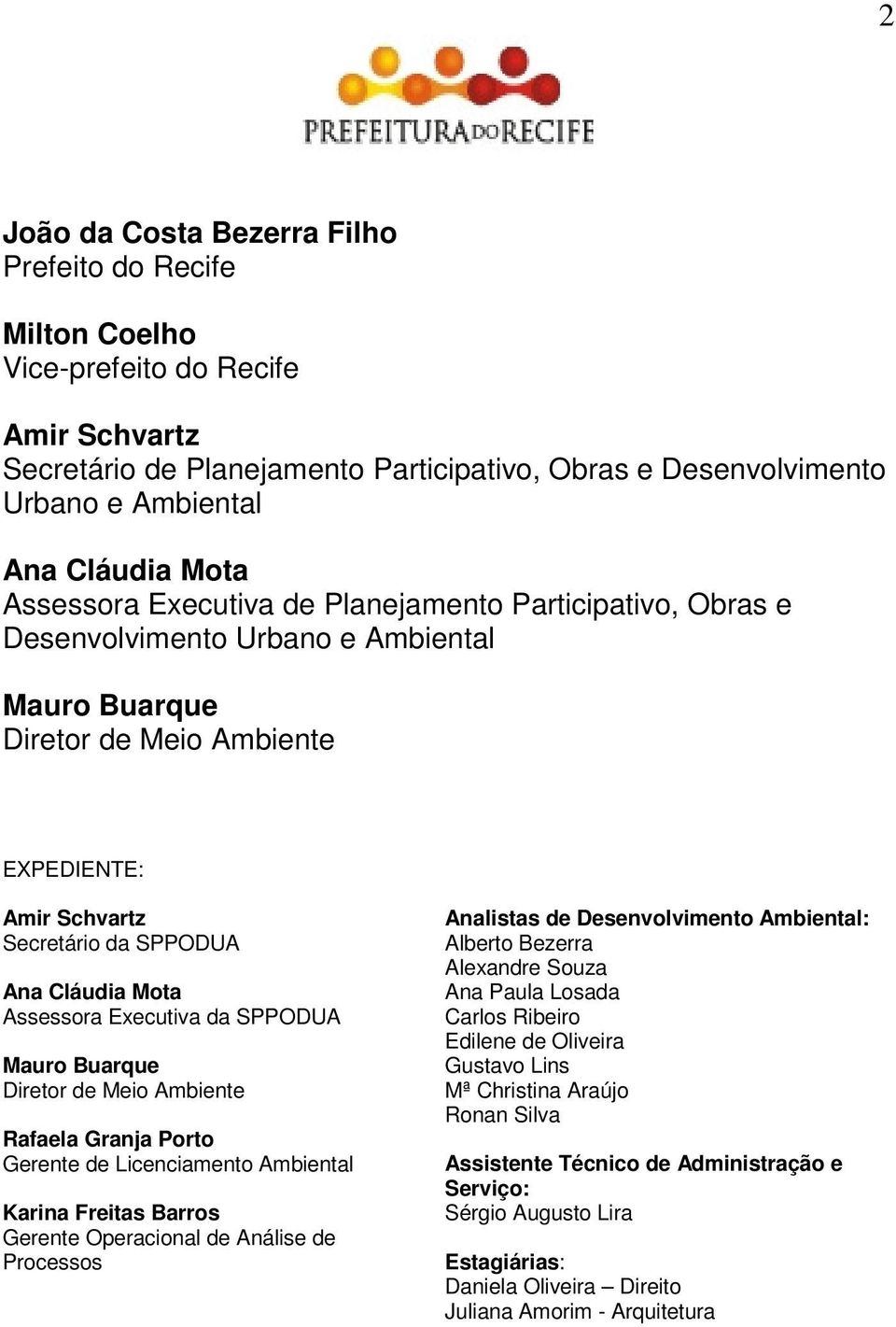 Mota Assessora Executiva da SPPODUA Mauro Buarque Diretor de Meio Ambiente Rafaela Granja Porto Gerente de Licenciamento Ambiental Karina Freitas Barros Gerente Operacional de Análise de Processos