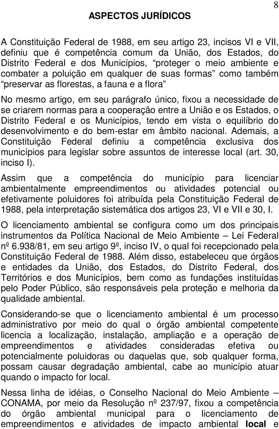 a cooperação entre a União e os Estados, o Distrito Federal e os Municípios, tendo em vista o equilíbrio do desenvolvimento e do bem-estar em âmbito nacional.