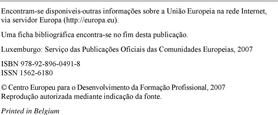 Luxemburgo: Serviço das Publicações Oficiais das Comunidades Europeias, 2007 ISBN 978-92-896-0491-8 ISSN