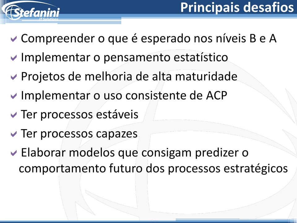 uso consistente de ACP Ter processos estáveis Ter processos capazes Elaborar