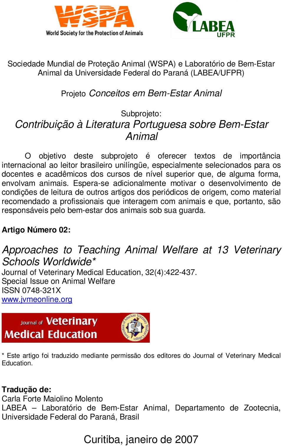 acadêmicos dos cursos de nível superior que, de alguma forma, envolvam animais.