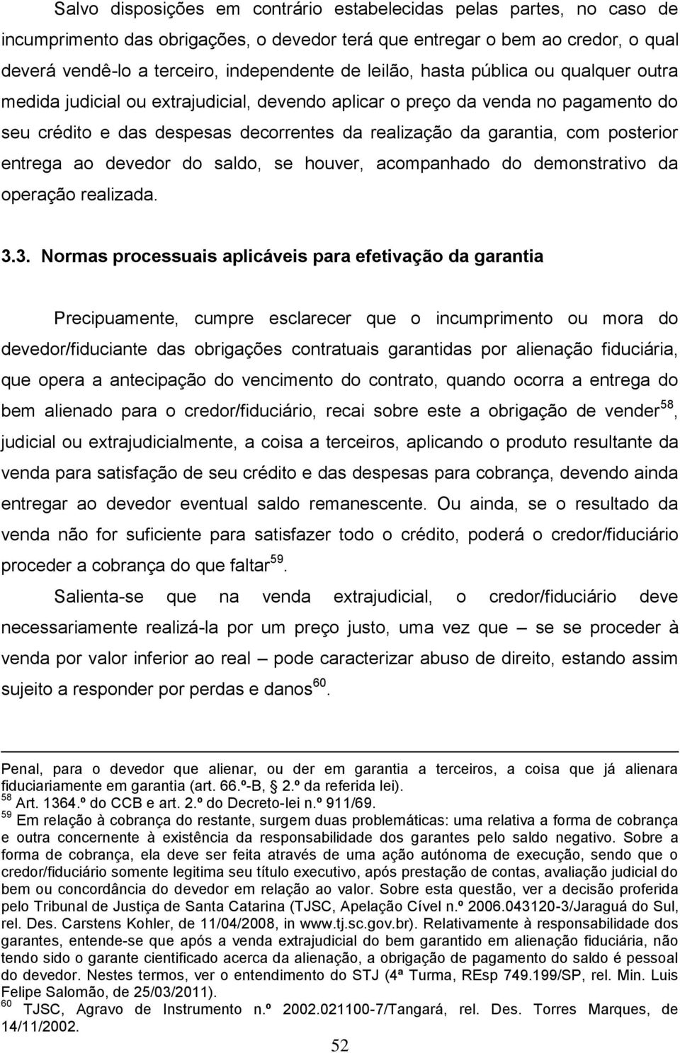 posterior entrega ao devedor do saldo, se houver, acompanhado do demonstrativo da operação realizada. 3.