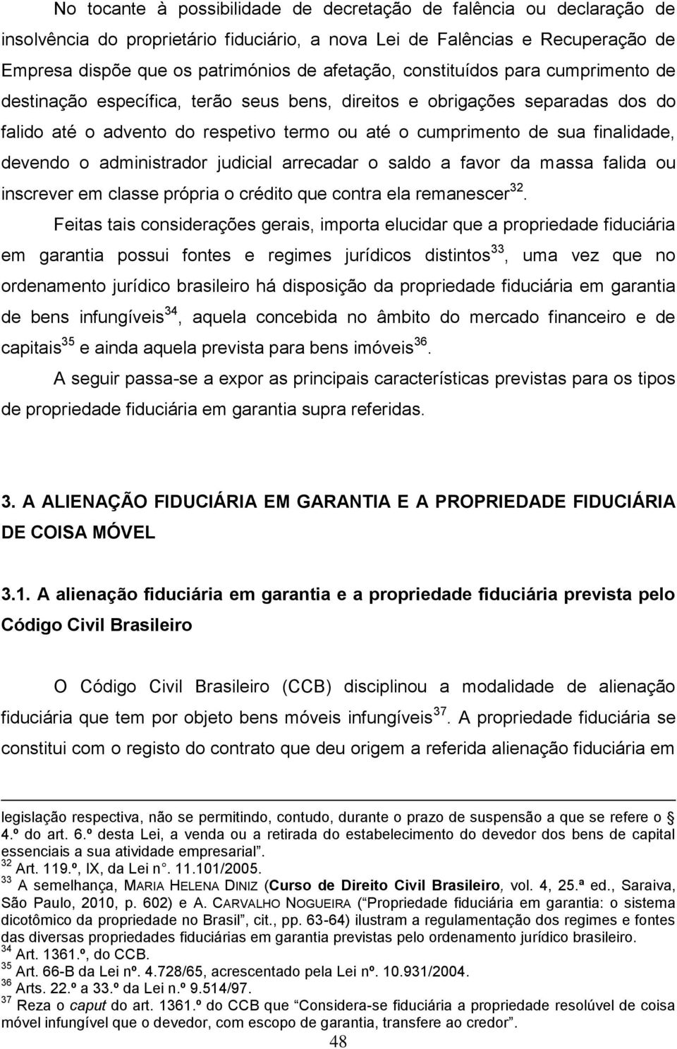 o administrador judicial arrecadar o saldo a favor da massa falida ou inscrever em classe própria o crédito que contra ela remanescer 32.