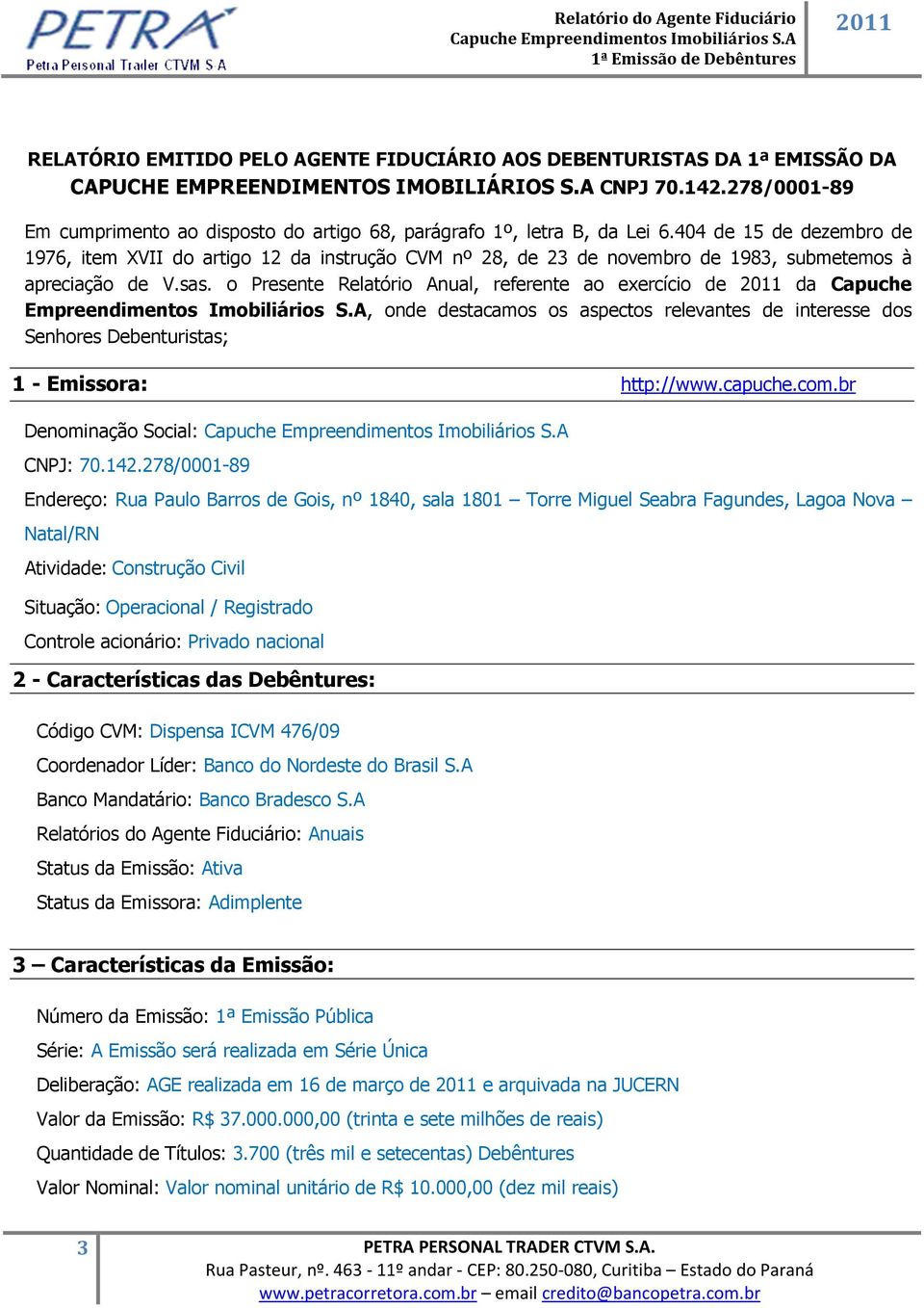 404 de 15 de dezembro de 1976, item XVII do artigo 12 da instrução CVM nº 28, de 23 de novembro de 1983, submetemos à apreciação de V.sas.