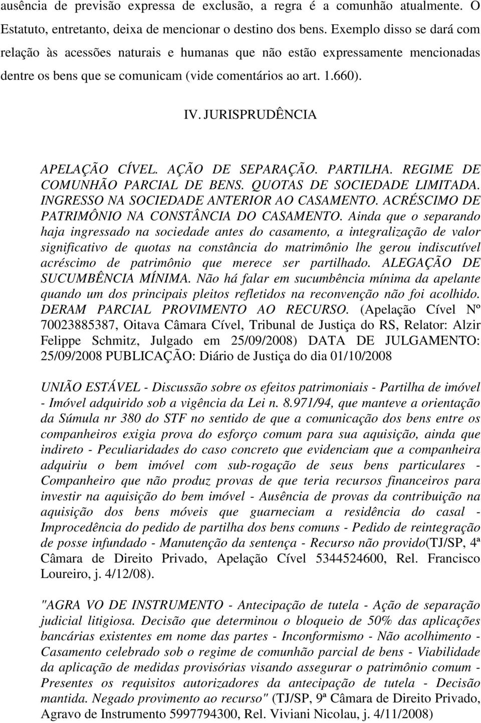 JURISPRUDÊNCIA APELAÇÃO CÍVEL. AÇÃO DE SEPARAÇÃO. PARTILHA. REGIME DE COMUNHÃO PARCIAL DE BENS. QUOTAS DE SOCIEDADE LIMITADA. INGRESSO NA SOCIEDADE ANTERIOR AO CASAMENTO.