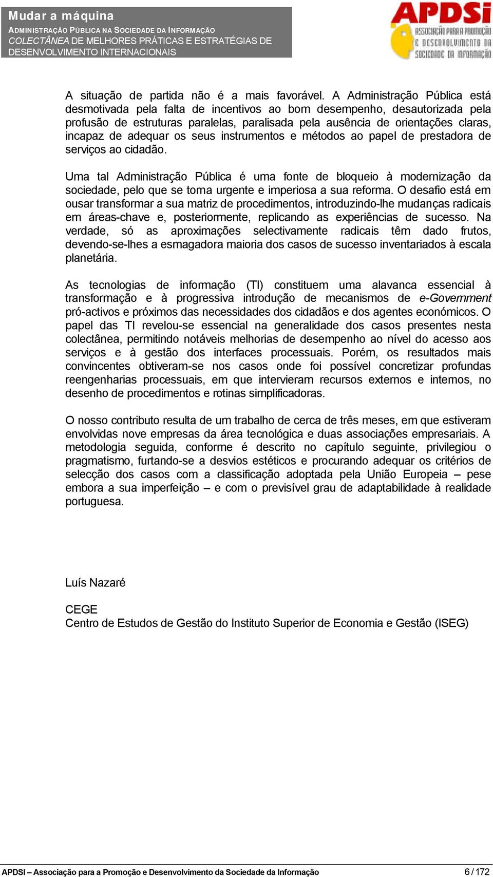 adequar os seus instrumentos e métodos ao papel de prestadora de serviços ao cidadão.