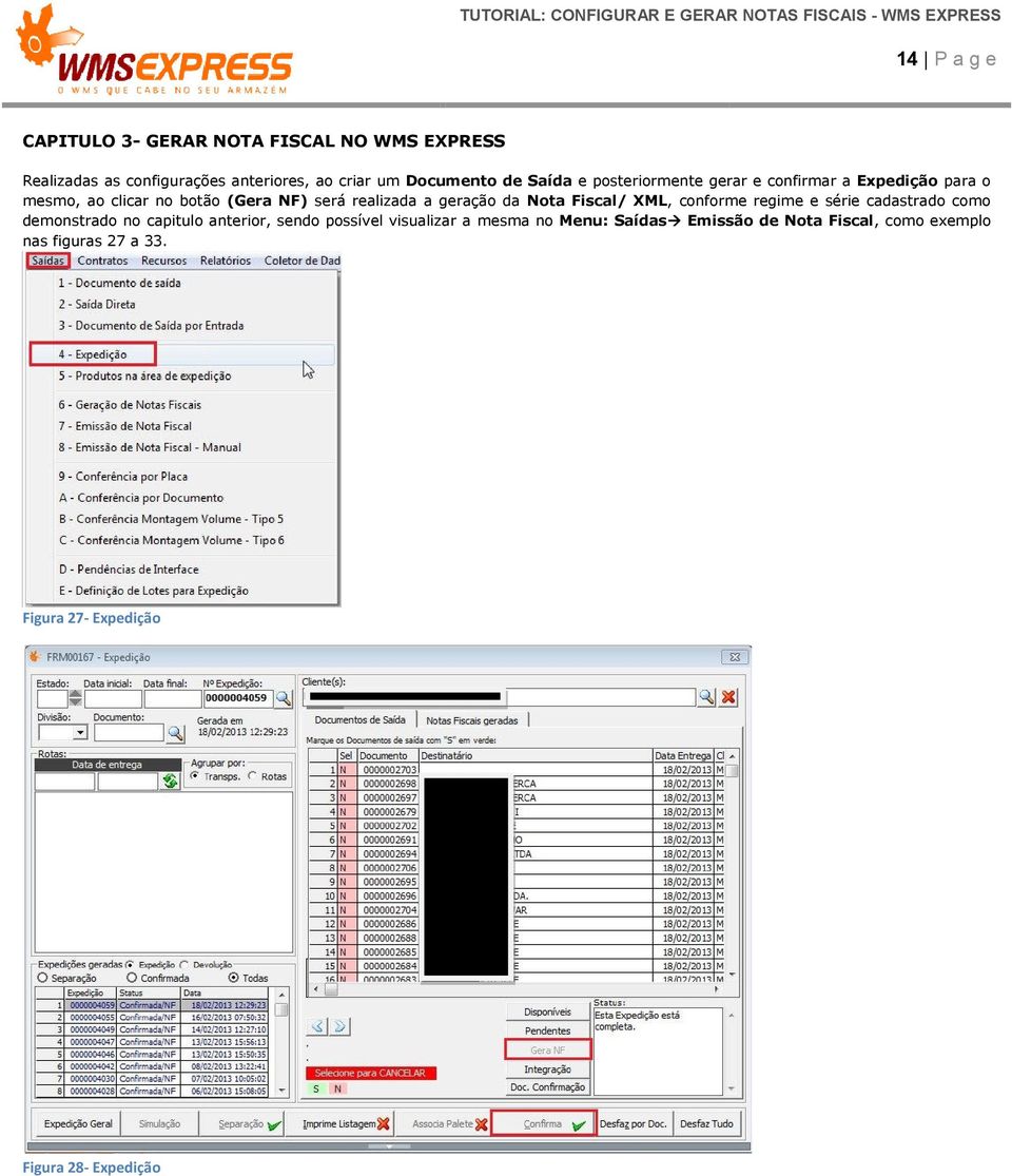 da Nota Fiscal/ XML, conforme regime e série cadastrado como demonstrado no capitulo anterior, sendo possível visualizar