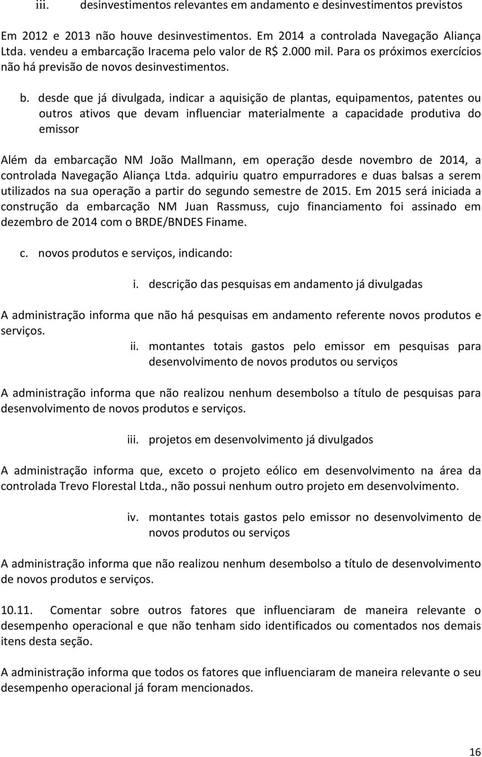 desde que já divulgada, indicar a aquisição de plantas, equipamentos, patentes ou outros ativos que devam influenciar materialmente a capacidade produtiva do emissor Além da embarcação NM João