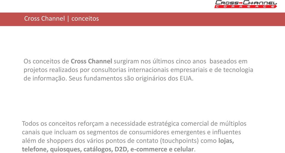 Todos os conceitos reforçam a necessidade estratégica comercial de múltiplos canais que incluam os segmentos de consumidores