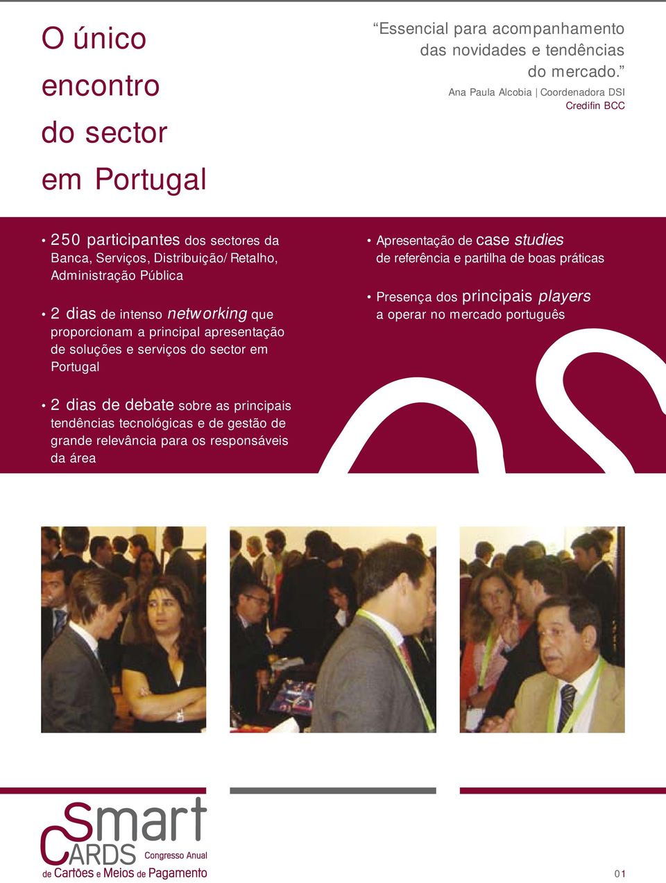 intenso networking que proporcionam a principal apresentação de soluções e serviços do sector em Portugal Apresentação de case studies de referência e